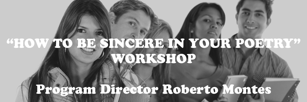“
“HOW TO BE SINCERE IN YOUR POETRY” WORKSHOP
WITH PROGRAM DIRECTOR ROBERTO MONTES
COMPLETE COURSE ON NAP UNIVERSITY ONLINE
”